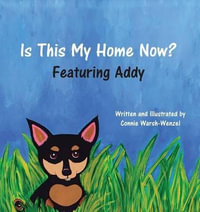 Is This My Home Now? Featuring Addy : Rescue Pups and Such - Connie S Warsh-Wenzel