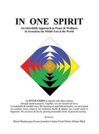 In One Spirit : An Interfaith Approach to Peace & Wellness in Jerusalem, the Middle East & the World - Daniel Mark