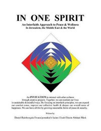 In One Spirit : An Interfaith Approach to Peace & Wellness in Jerusalem, the Middle East & the World - Daniel Mark