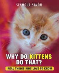 Why Do Kittens Do That? : Real Things Kids Love to Know - Seymour Simon