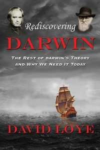 Rediscovering Darwin : The Rest of Darwin's Theory and Why We Need It Today - David Loye