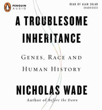 A Troublesome Inheritance : Genes, Race, and Human History - Nicholas Wade