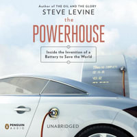The Powerhouse : Inside the Invention of a Battery to Save the World - Steve LeVine