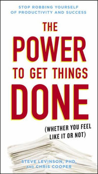 The Power to Get Things Done : (Whether You Feel Like It or Not) - Steve Levinson Ph.D.