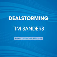 Dealstorming : The Secret Weapon That Can Solve Your Toughest Sales Challenges - Tim Sanders