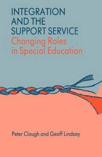 Integration and the Support Service : Changing Roles in Special Education - Dr Peter Clough