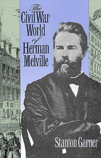 Civil War World of Herman Melville - Stanton Garner