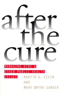 After the Cure : Managing AIDS and Other Public Health Crises - Martin A. Levin