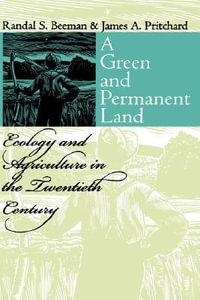 A Green and Permanent Land : Ecology and Agriculture in the Twentieth Century - Randal S. Beeman