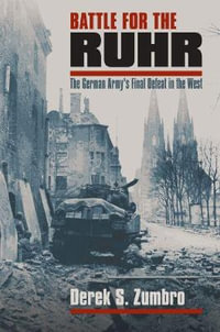 Battle for the Ruhr : The German Army's Final Defeat in the West - Derek S. Zumbro