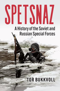 Spetsnaz : A History of the Soviet and Russian Special Forces - Tor Bukkvoll