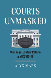 Courts Unmasked : Civil Legal System Reform and Covid-19 - Alyx Mark