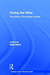 Facing the Other : The Ethics of Emmanuel Levinas - Sean Hand