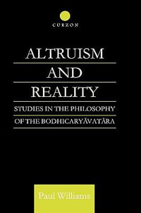 Altruism and Reality : Studies in the Philosophy of the Bodhicaryavatara - Paul Williams