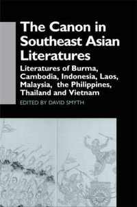 The Canon in Southeast Asian Literature : Literatures of Burma, Cambodia, Indonesia, Laos, Malaysia, Phillippines, Thailand and Vietnam - David Smyth