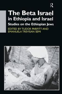 The Beta Israel in Ethiopia and Israel : Studies on the Ethiopian Jews - Tudor Parfitt