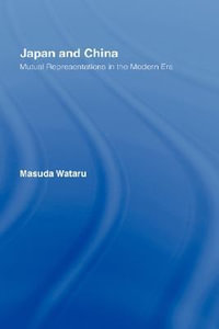 Japan and China : Mutual Representations in the Modern Era - Matsuda Wataru