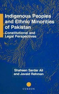 Indigenous Peoples and Ethnic Minorities of Pakistan : Constitutional and Legal Perspectives - Shaheen Sardar Ali