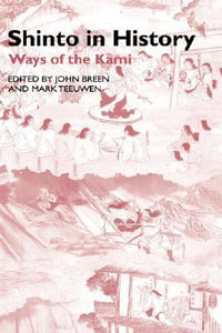 Shinto in History : Ways of the Kami - John Breen