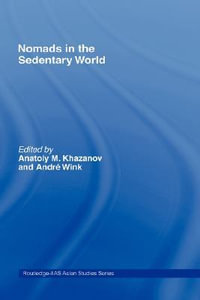 Nomads in the Sedentary World : Curzon in Association With Iias - Anatoly M. Khazanov