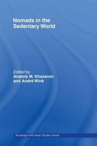 Nomads in the Sedentary World : Curzon in Association With Iias - Anatoly M. Khazanov