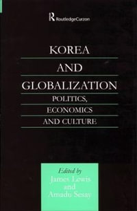 Korea and Globalization : Politics, Economics and Culture - James B. Lewis