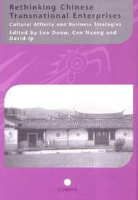 Rethinking Chinese Transnational Enterprises : Cultural Affinity and Business Strategies - Leo Douw