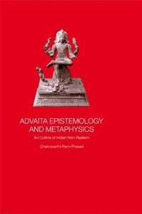 Advaita Epistemology and Metaphysics : An Outline of Indian Non-Realism - Chakravarthi Ram-Prasad