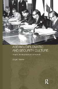 ASEAN's Diplomatic and Security Culture : Origins, Development and Prospects - Jurgen Haacke