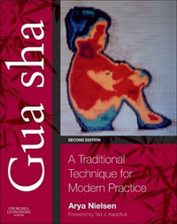 Gua Sha : A Traditional Technique for Modern Practice, 2e - Arya Nielson