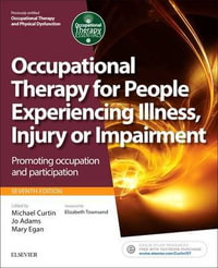 Occupational Therapy for People Experiencing Illness, Injury or Impairment : Promoting occupation and participation 7th Edition - Michael Curtin