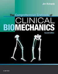 The Comprehensive Textbook of Biomechanics : 2nd Edition [formerly Biomechanics in Clinic and Research] - Jim Richards