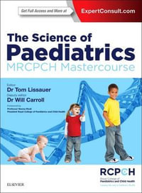 The Science of Paediatrics : MRCPCH Part 1 Mastercourse - Tom Lissauer