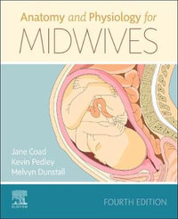 Anatomy and Physiology for Midwives : 4th edition - Jane Coad