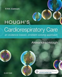 Hough's Respiratory and Cardiac Care : 5th Edition - An Evidence-based, Problem-solving Approach - Alexandra Hough