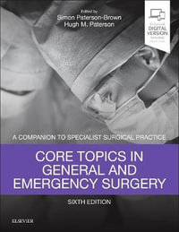 Core Topics in General & Emergency Surgery : A Companion to Specialist Surgical Practice, 6th Edition - Paterson
