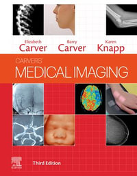 Carvers' Medical Imaging : Techniques, Reflection and Evaluation : 3rd Edition - Elizabeth Carver