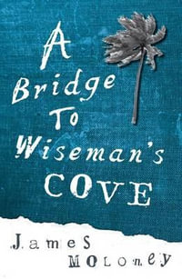 A Bridge to Wiseman's Cove : UQP Young Adult Fiction Ser. - James Moloney