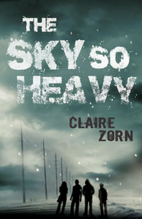 The Sky So Heavy : The Sky So Heavy: Book 1 - Claire Zorn