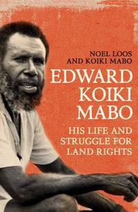 Edward Koiki Mabo : His Life & Struggle for Land Rights (New Edition) - Noel Loos