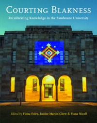 Courting Blakness : Recalibrating Knowledge in the Sandstone University - Fiona Foley