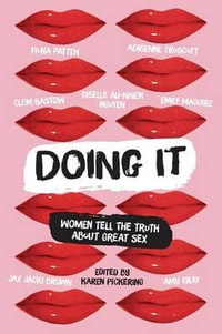 Doing It : Women Tell the Truth about Great Sex - Karen Pickering