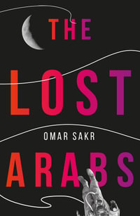 The Lost Arabs : Winner of the Prime Minister's Literary Award for Poetry - Omar Sakr