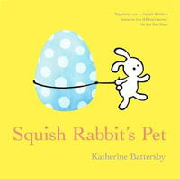 Squish Rabbit's Pet - Katherine Battersby