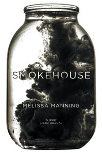 Smokehouse : 2022 Victorian Premier's Literary Award for Fiction Winner - Melissa Manning