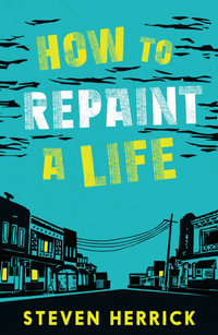 How to Repaint a Life : CBCA Honour Title Older Readers 2022 - Steven Herrick