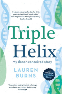 Triple Helix : My donor-conceived story - Lauren Burns