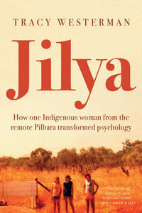 Jilya : How one Indigenous woman from the remote Pilbara transformed psychology - Tracy Westerman