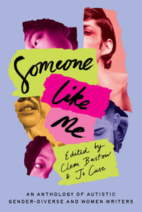 Someone Like Me : An anthology of non-fiction by Autistic writers - Clem Bastow