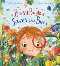 Betsy Buglove Saves the Bees - Catherine Jacob